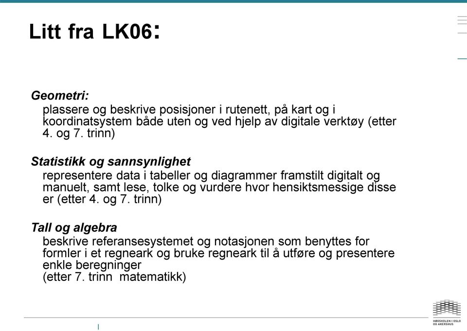 trinn) Statistikk og sannsynlighet representere data i tabeller og diagrammer framstilt digitalt og manuelt, samt lese, tolke og