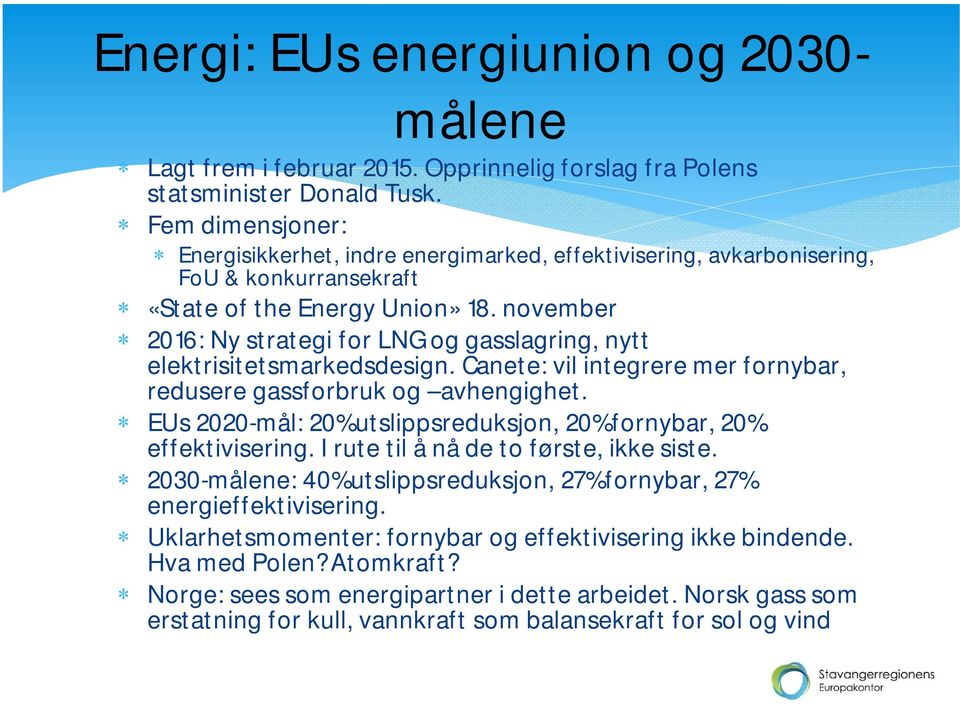 november 2016: Ny strategi for LNG og gasslagring, nytt elektrisitetsmarkedsdesign. Canete: vil integrere mer fornybar, redusere gassforbruk og avhengighet.