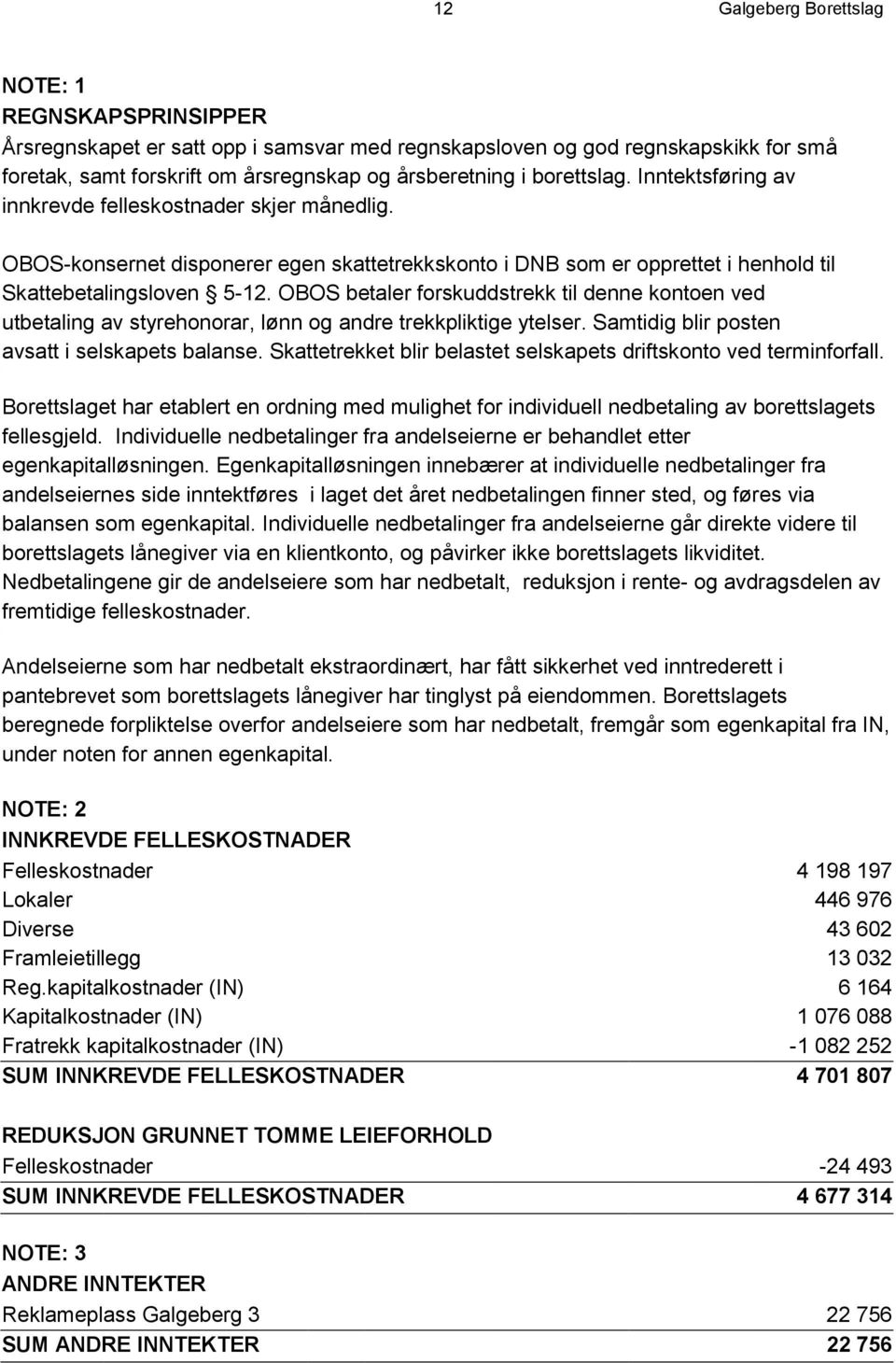 OBOS betaler forskuddstrekk til denne kontoen ved utbetaling av styrehonorar, lønn og andre trekkpliktige ytelser. Samtidig blir posten avsatt i selskapets balanse.