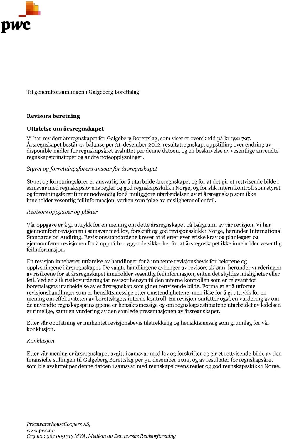 desember 2012, resultatregnskap, oppstilling over endring av disponible midler for regnskapsåret avsluttet per denne datoen, og en beskrivelse av vesentlige anvendte regnskapsprinsipper og andre