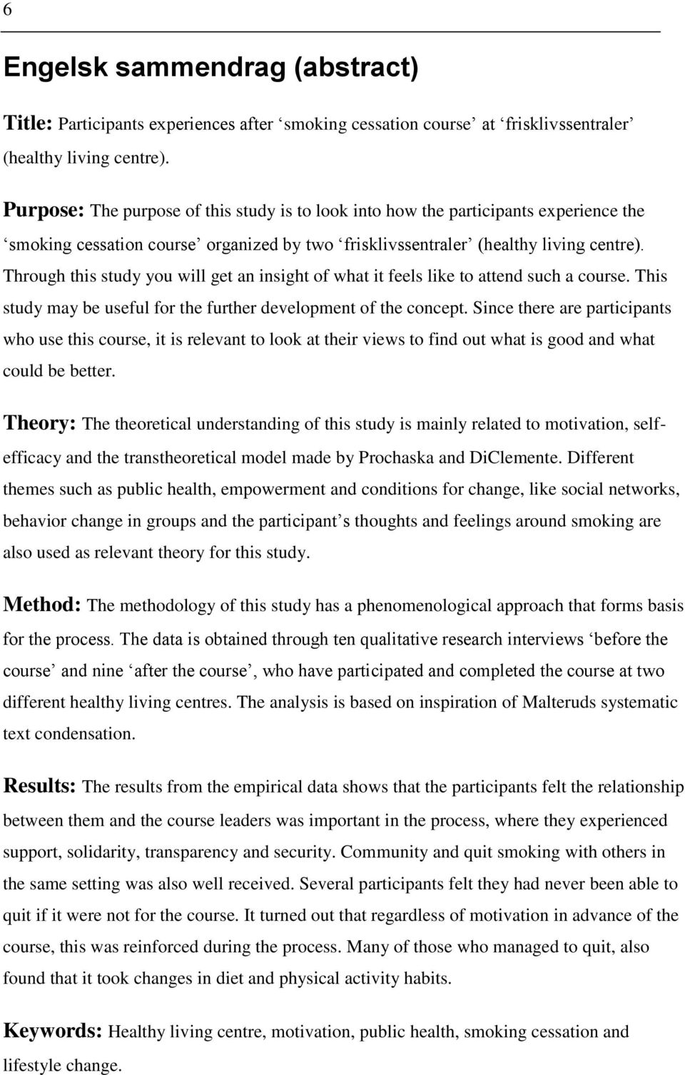 Through this study you will get an insight of what it feels like to attend such a course. This study may be useful for the further development of the concept.