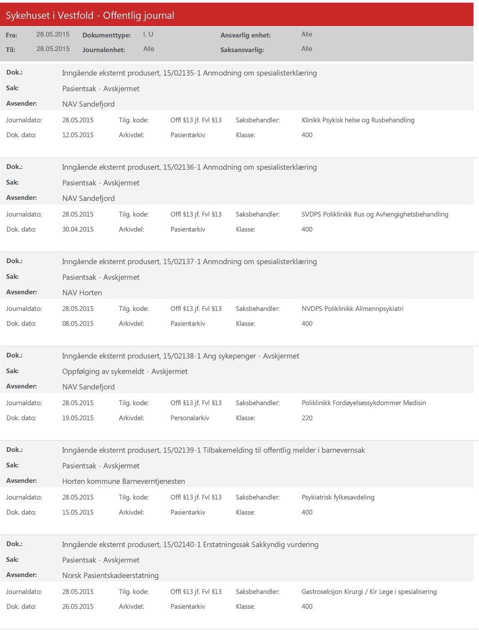 04.2015 Arkivdel: Pasientarkiv Klasse: Inngående eksternt produsert, 15/02137-1 Anmodning om spesialisterklæring Pasientsak - NAV Horten NVDPS Poliklinikk Allmennpsykiatri Dok. dato: 08.05.