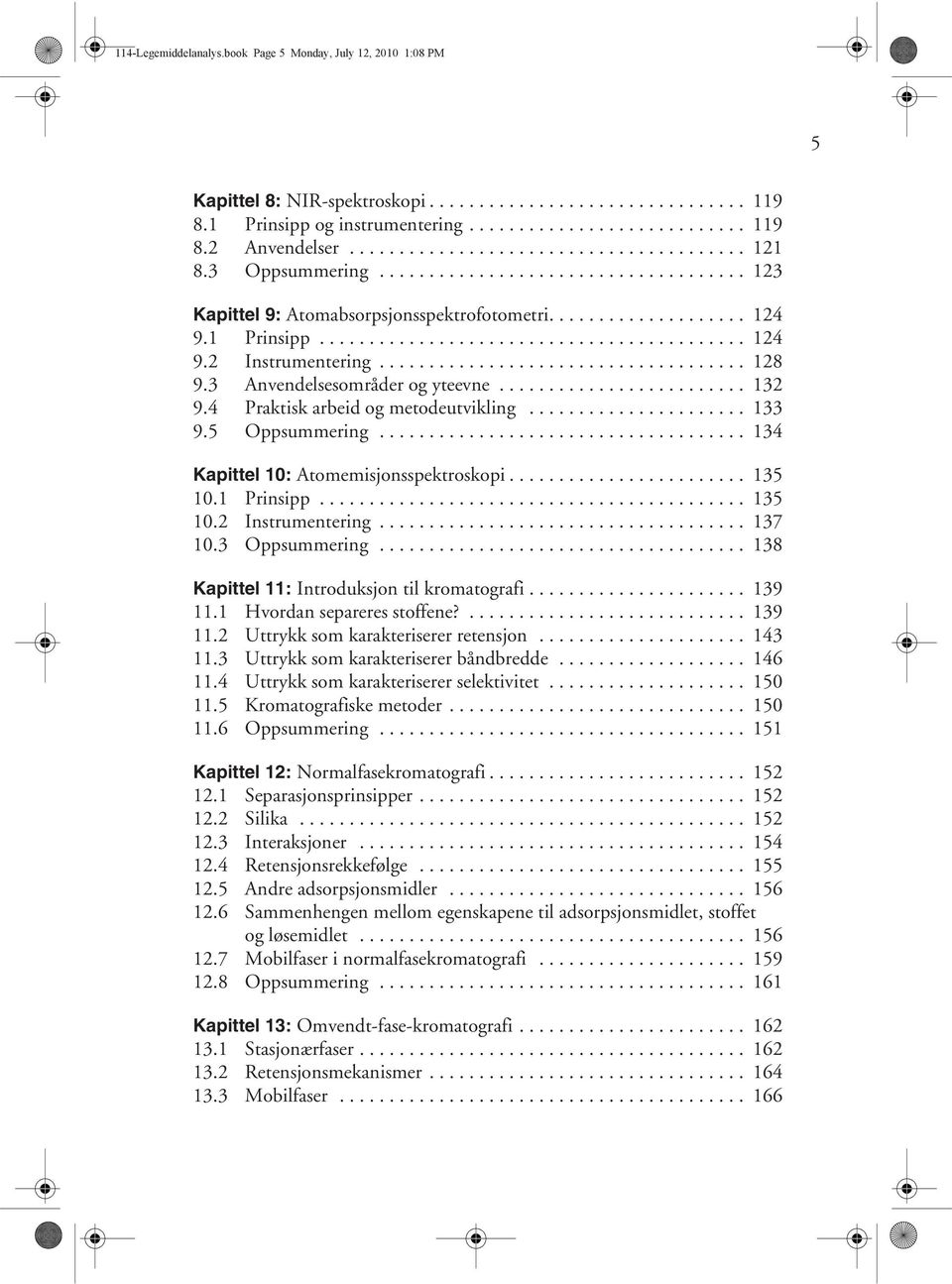 .................................... 128 9.3 Anvendelsesområder og yteevne......................... 132 9.4 Praktisk arbeid og metodeutvikling...................... 133 9.5 Oppsummering.