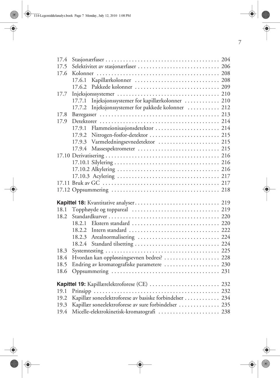 .................................. 210 17.7.1 Injeksjonssystemer for kapillærkolonner............ 210 17.7.2 Injeksjonssystemer for pakkede kolonner........... 212 17.8 Bæregasser......................................... 213 17.