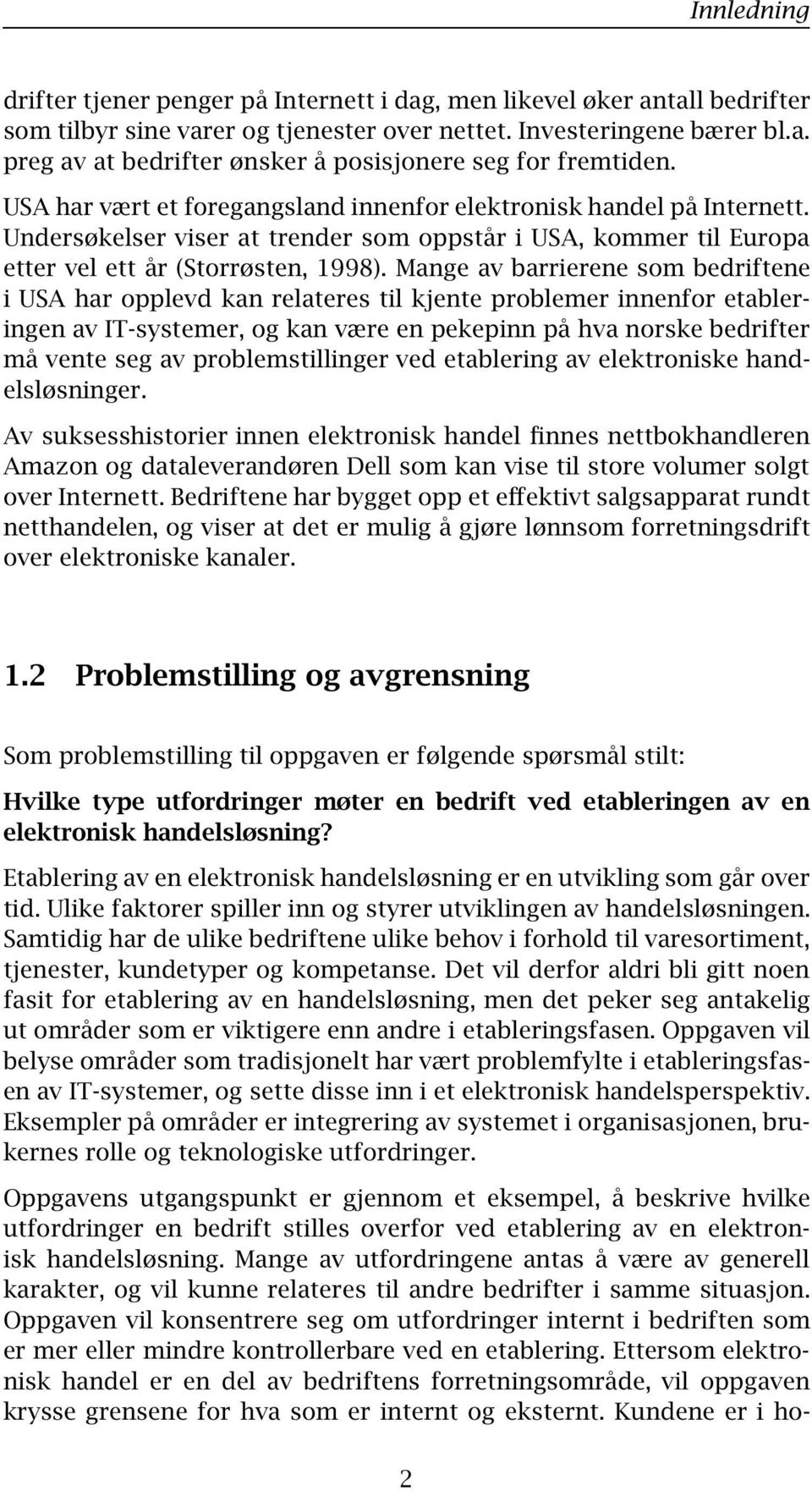 Mange av barrierene som bedriftene i USA har opplevd kan relateres til kjente problemer innenfor etableringen av IT-systemer, og kan være en pekepinn på hva norske bedrifter må vente seg av