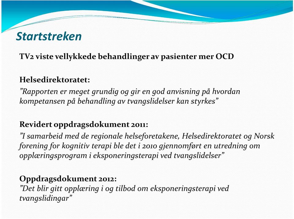 regionale helseforetakene, Helsedirektoratet og Norsk forening for kognitiv terapi ble det i 2010 gjennomført en utredning om