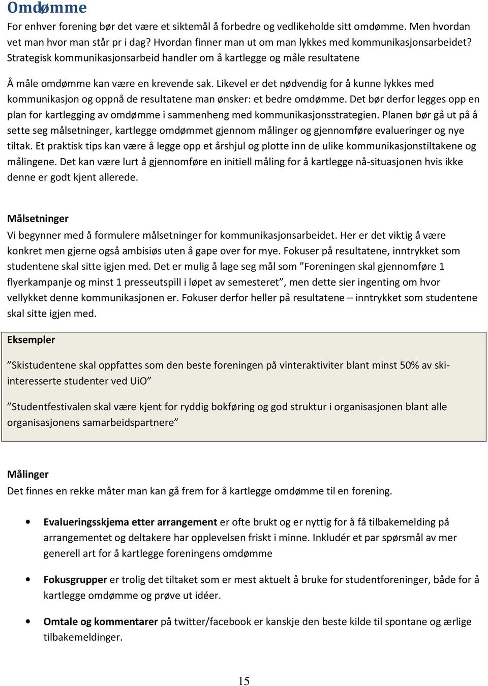 Likevel er det nødvendig for å kunne lykkes med kommunikasjon og oppnå de resultatene man ønsker: et bedre omdømme.