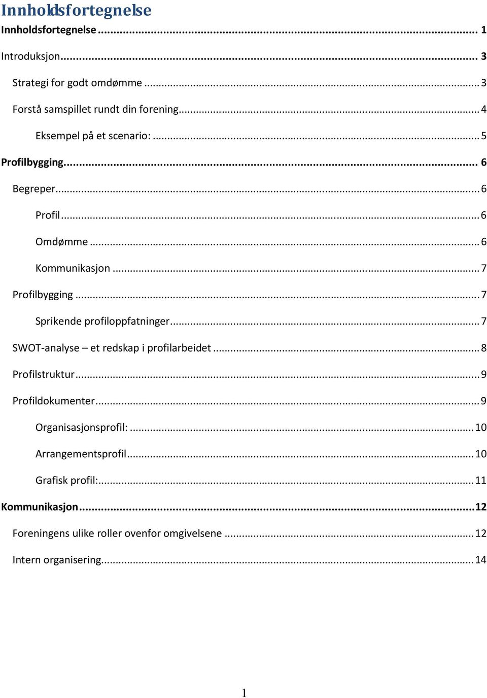 ..7 Sprikende profiloppfatninger...7 SWOT-analyse et redskap i profilarbeidet...8 Profilstruktur...9 Profildokumenter.