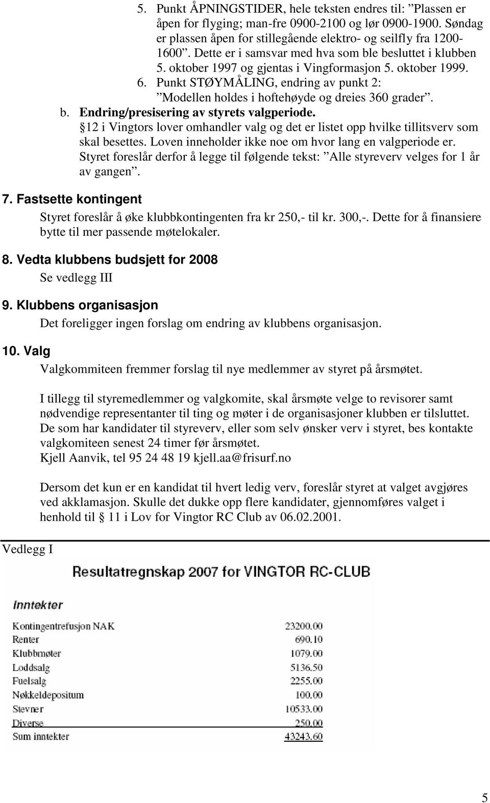 Punkt STØYMÅLING, endring av punkt 2: Modellen holdes i hoftehøyde og dreies 360 grader. b. Endring/presisering av styrets valgperiode.