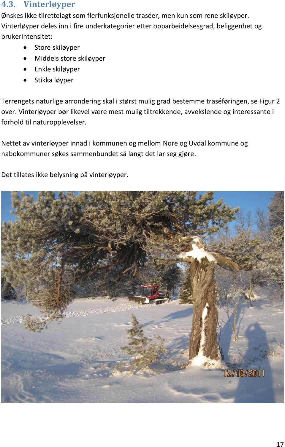 løyper Terrengets naturlige arrondering skal i størst mulig grad bestemme traséføringen, se Figur 2 over.