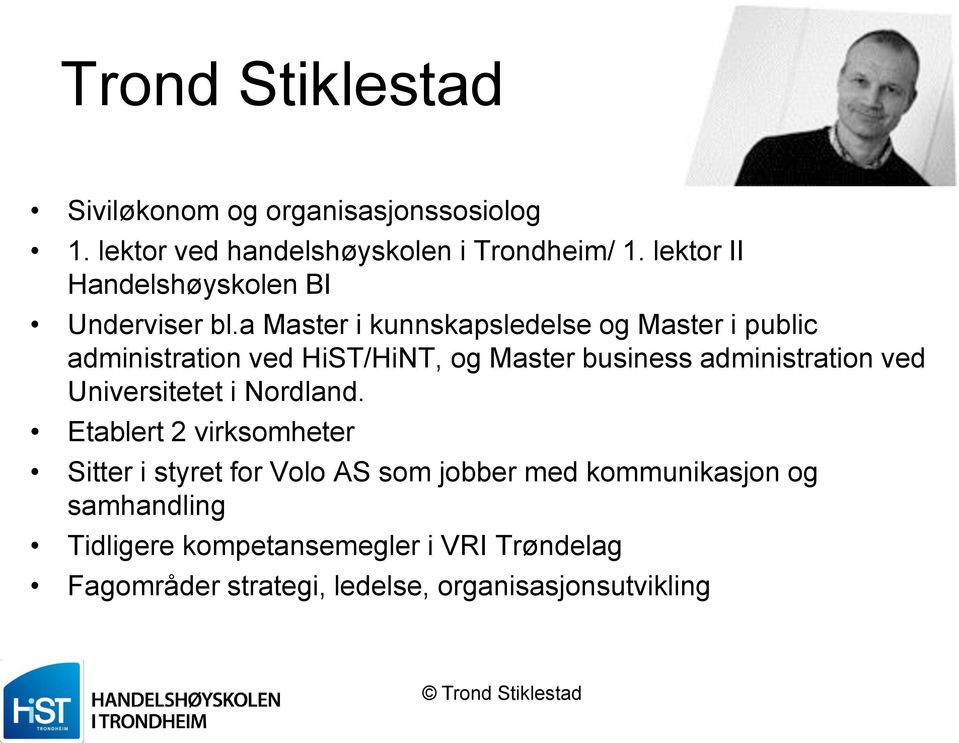 a Master i kunnskapsledelse og Master i public administration ved HiST/HiNT, og Master business administration ved