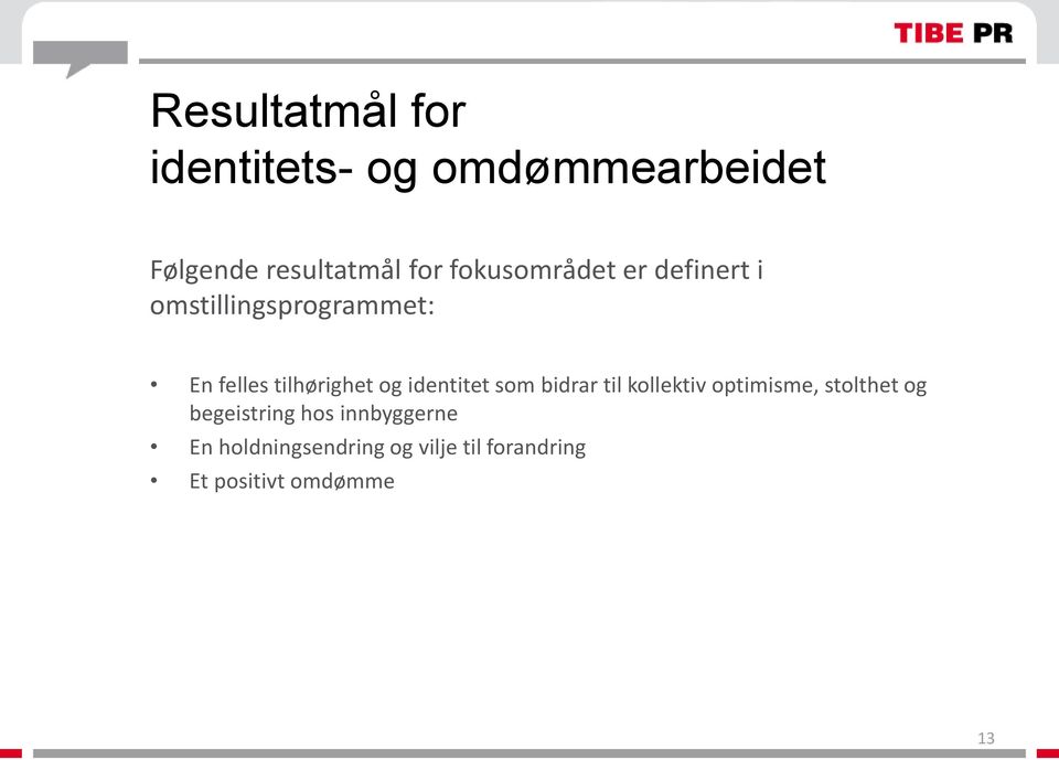 identitet som bidrar til kollektiv optimisme, stolthet og begeistring hos