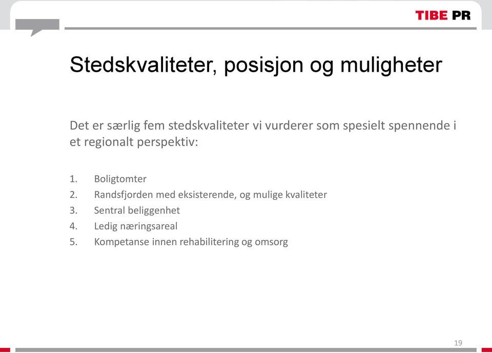 Boligtomter 2. Randsfjorden med eksisterende, og mulige kvaliteter 3.