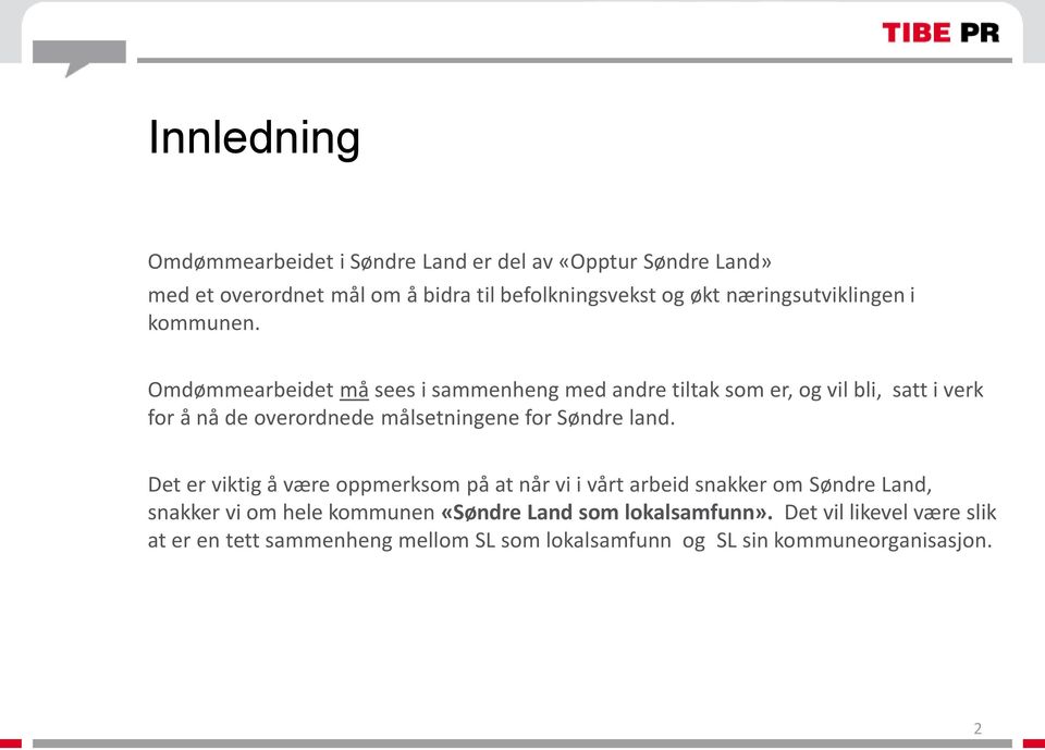 Omdømmearbeidet må sees i sammenheng med andre tiltak som er, og vil bli, satt i verk for å nå de overordnede målsetningene for Søndre land.