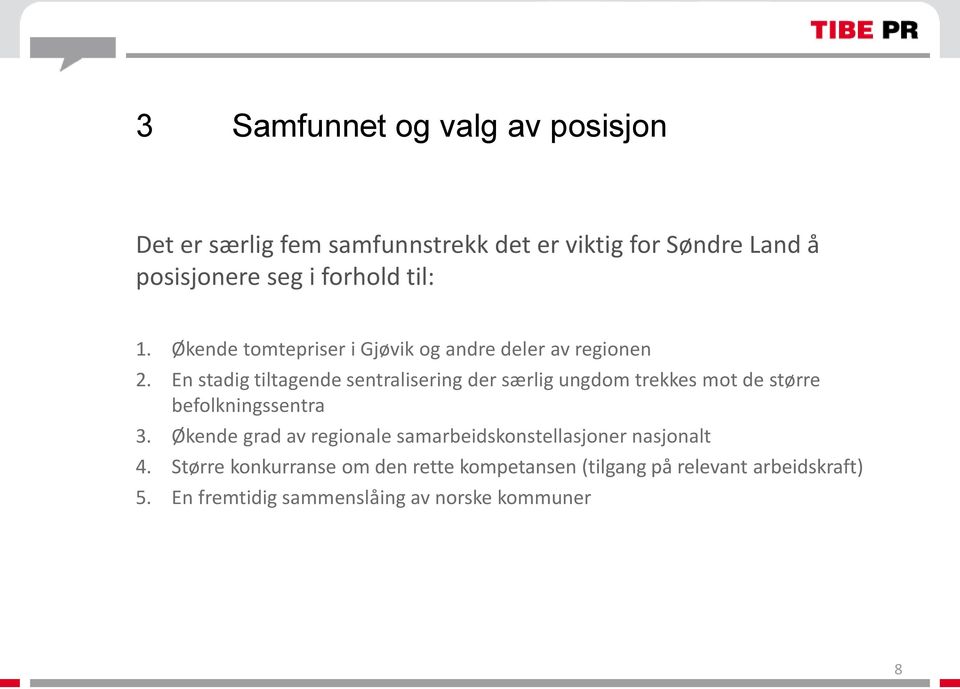 En stadig tiltagende sentralisering der særlig ungdom trekkes mot de større befolkningssentra 3.