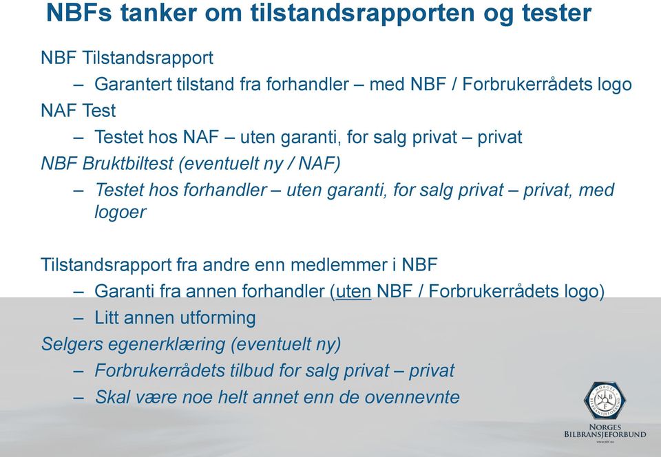 privat privat, med logoer Tilstandsrapport fra andre enn medlemmer i NBF Garanti fra annen forhandler (uten NBF / Forbrukerrådets logo)