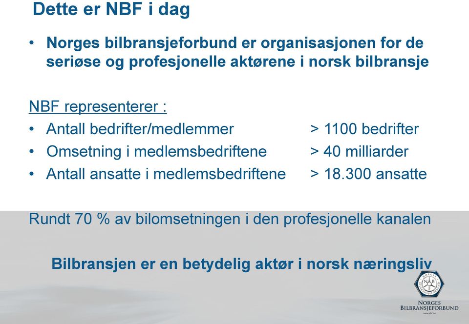 Omsetning i medlemsbedriftene > 40 milliarder Antall ansatte i medlemsbedriftene > 18.