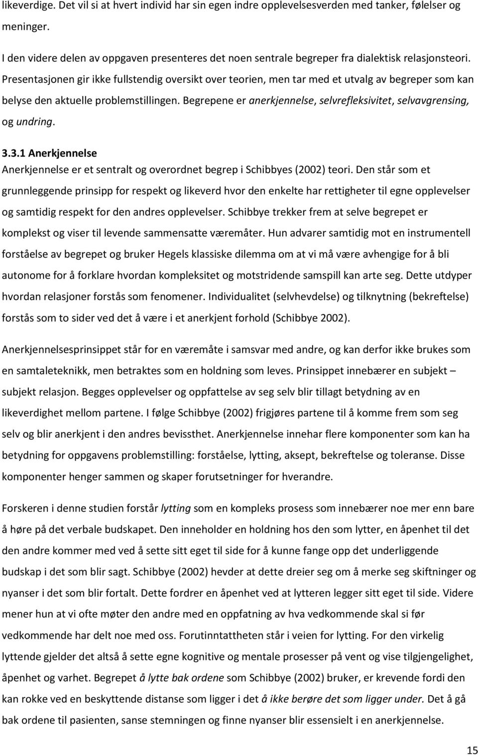 Presentasjonen gir ikke fullstendig oversikt over teorien, men tar med et utvalg av begreper som kan belyse den aktuelle problemstillingen.