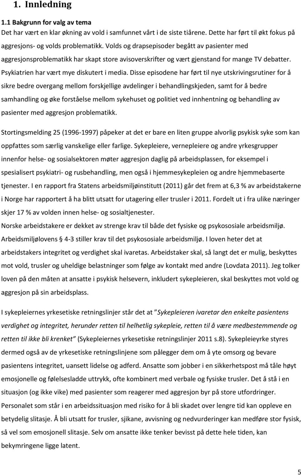 Disse episodene har ført til nye utskrivingsrutiner for å sikre bedre overgang mellom forskjellige avdelinger i behandlingskjeden, samt for å bedre samhandling og øke forståelse mellom sykehuset og