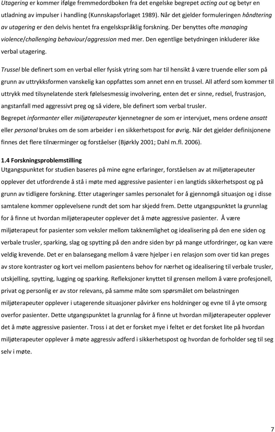 Den egentlige betydningen inkluderer ikke verbal utagering.