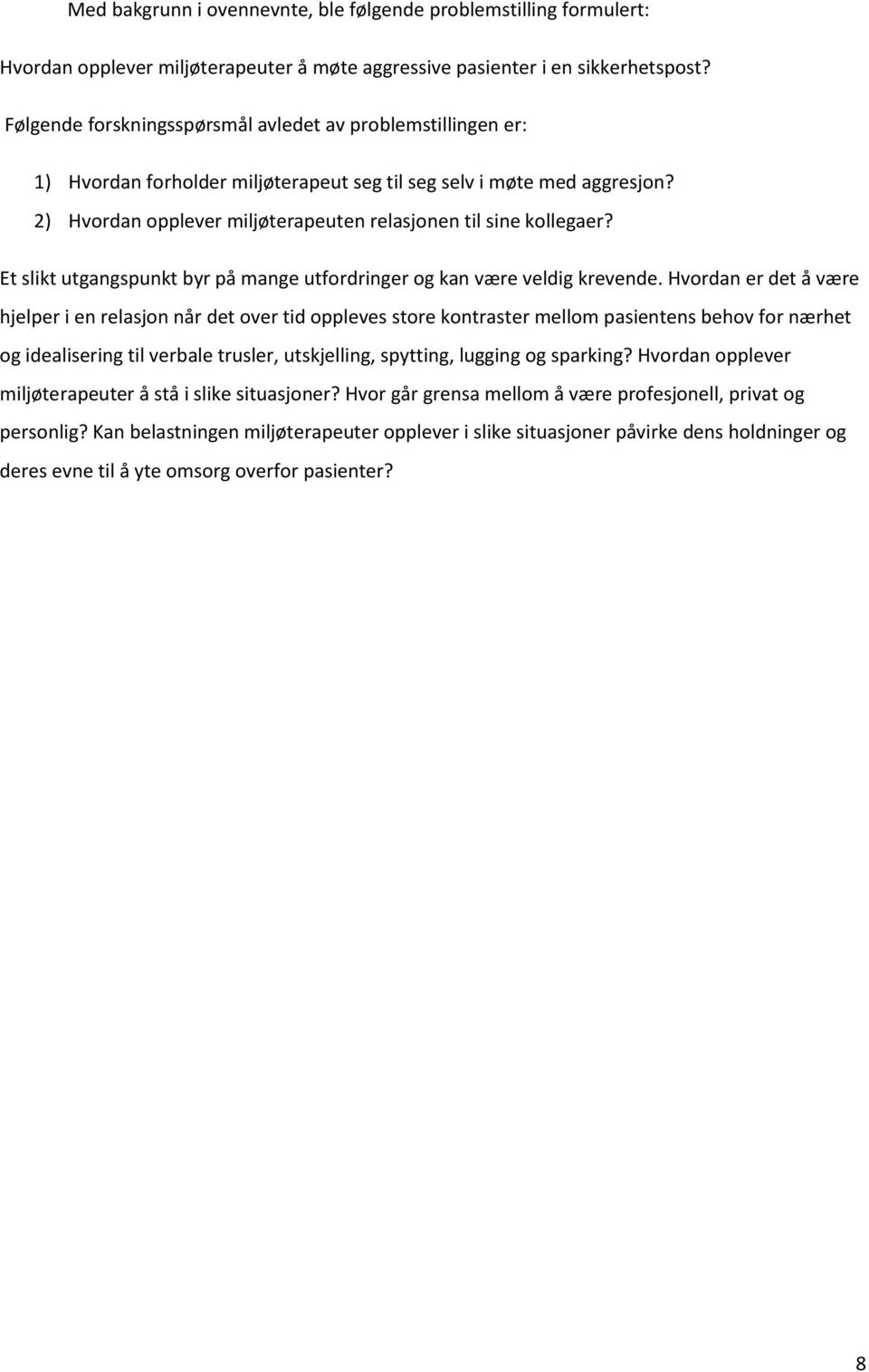 2) Hvordan opplever miljøterapeuten relasjonen til sine kollegaer? Et slikt utgangspunkt byr på mange utfordringer og kan være veldig krevende.