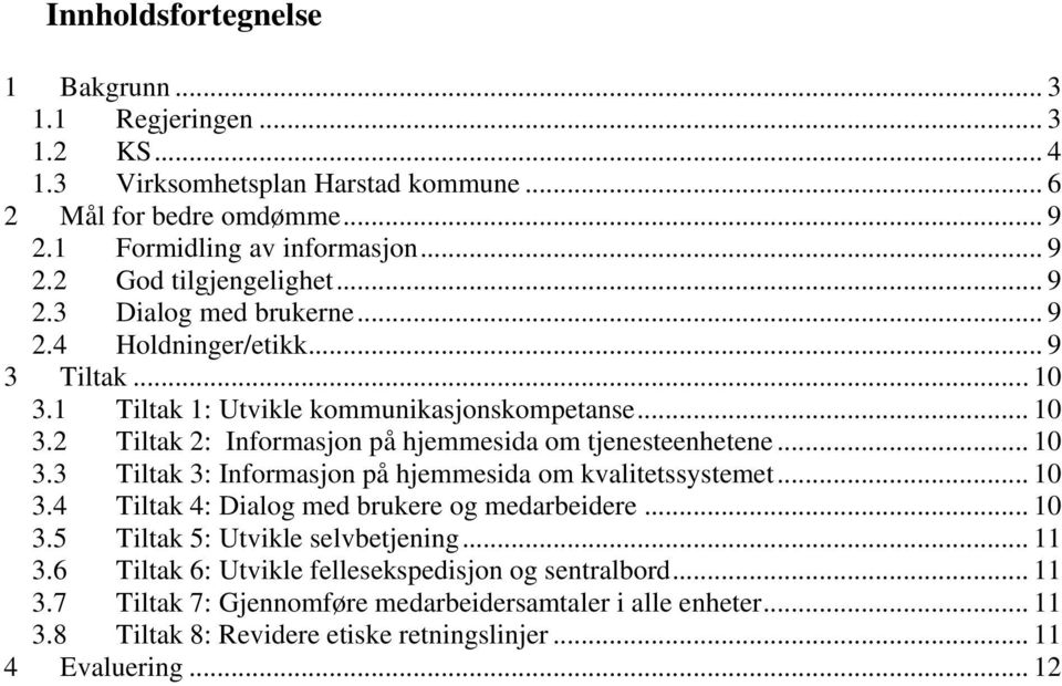 .. 10 3.3 Tiltak 3: Informasjon på hjemmesida om kvalitetssystemet... 10 3.4 Tiltak 4: Dialog med brukere og medarbeidere... 10 3.5 Tiltak 5: Utvikle selvbetjening... 11 3.