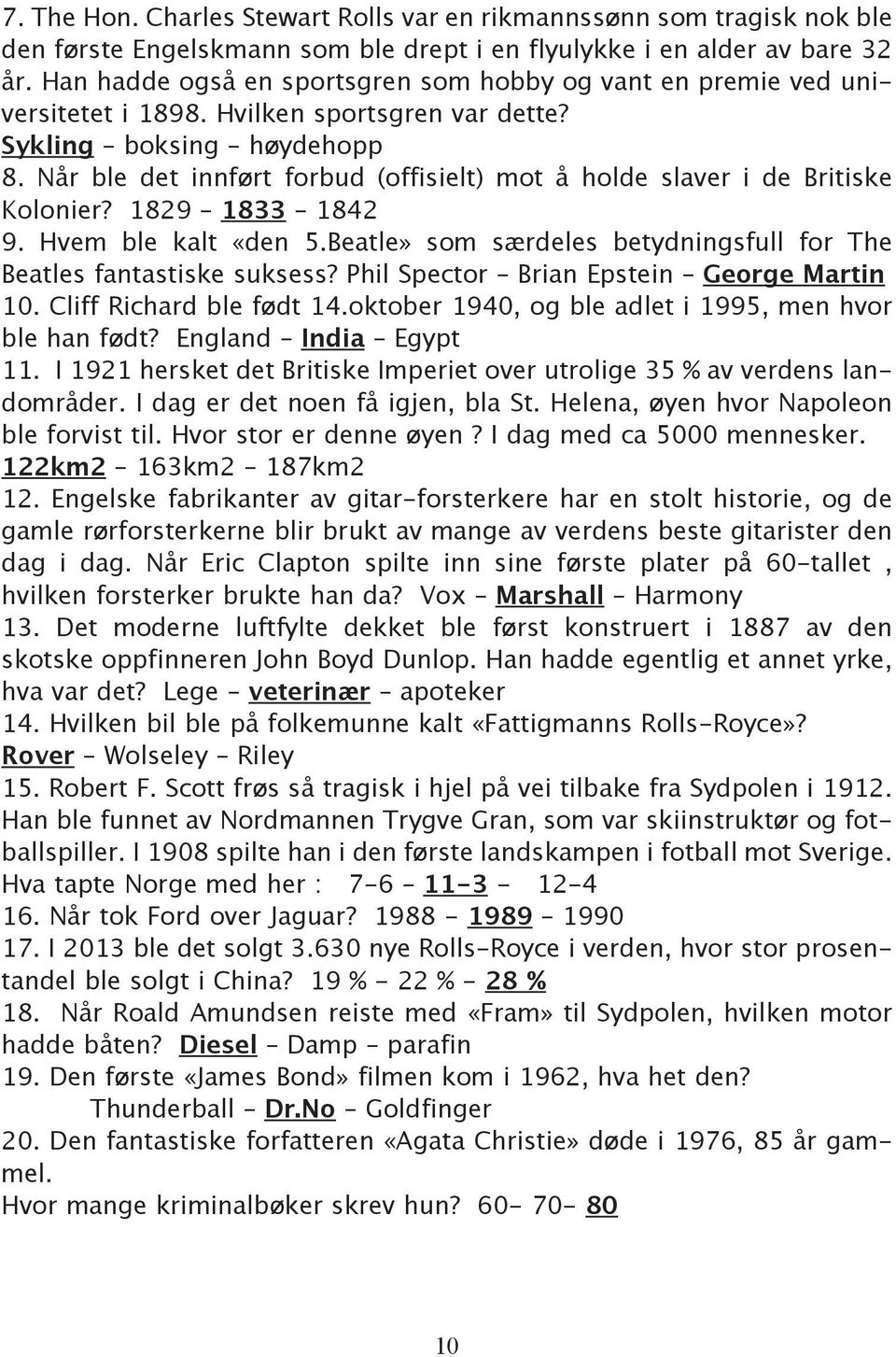 Når ble det innført forbud (offisielt) mot å holde slaver i de Britiske Kolonier? 1829 1833 1842 9. Hvem ble kalt «den 5.Beatle» som særdeles betydningsfull for The Beatles fantastiske suksess?