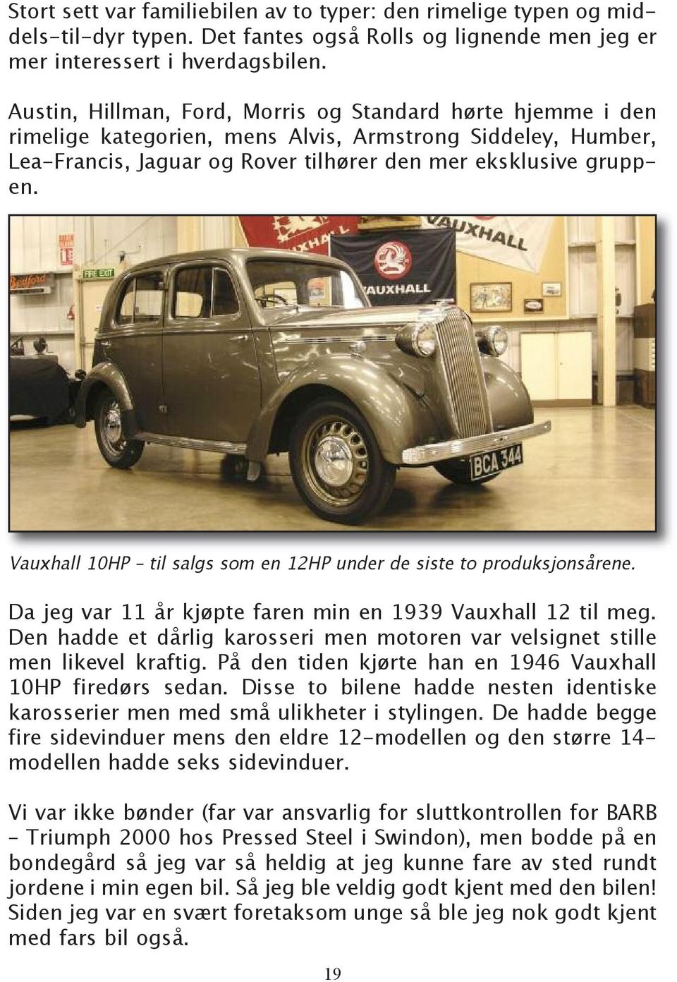 Vauxhall 10HP til salgs som en 12HP under de siste to produksjonsårene. Da jeg var 11 år kjøpte faren min en 1939 Vauxhall 12 til meg.