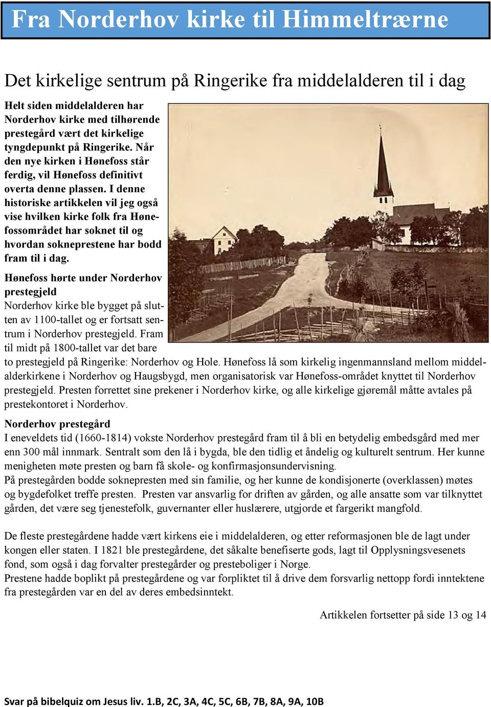 I denne historiske artikkelen vil jeg også vise hvilken kirke folk fra Hønefossområdet har soknet til og hvordan sokneprestene har bodd fram til i dag.