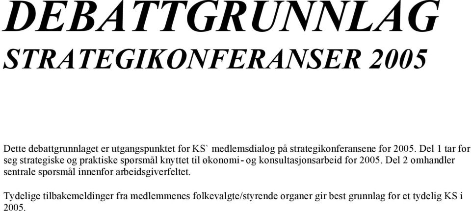 Del 1 tar for seg strategiske og praktiske spørsmål knyttet til økonomi- og konsultasjonsarbeid for 2005.