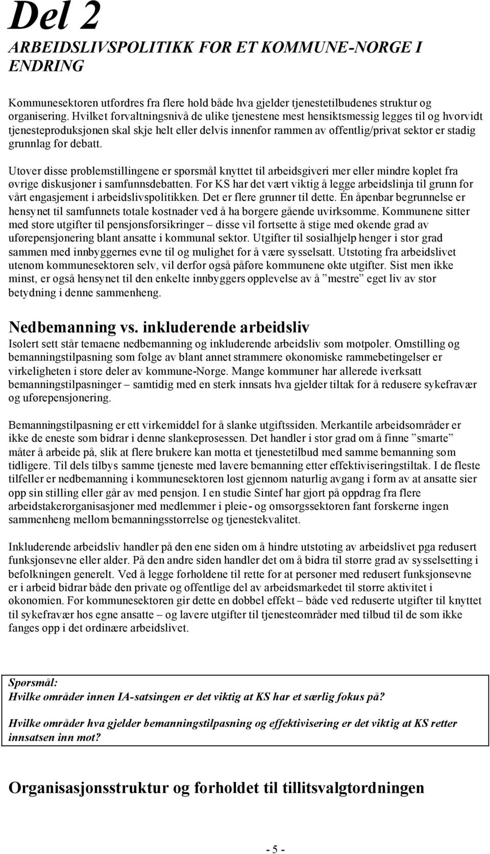 for debatt. Utover disse problemstillingene er spørsmål knyttet til arbeidsgiveri mer eller mindre koplet fra øvrige diskusjoner i samfunnsdebatten.