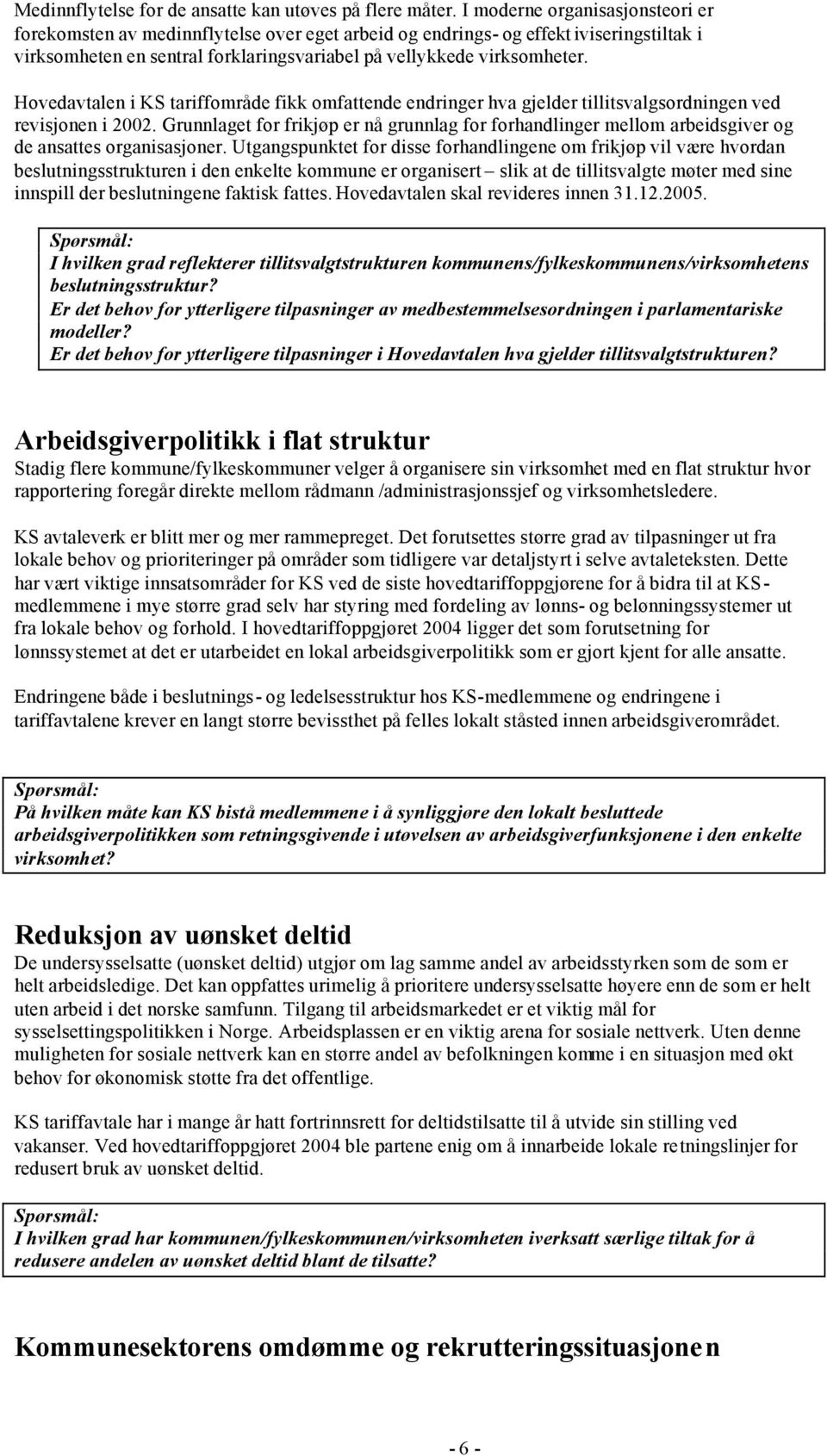 Hovedavtalen i KS tariffområde fikk omfattende endringer hva gjelder tillitsvalgsordningen ved revisjonen i 2002.