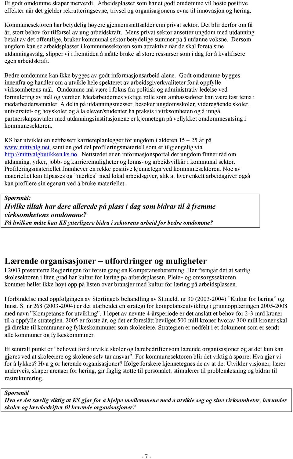 Mens privat sektor ansetter ungdom med utdanning betalt av det offentlige, bruker kommunal sektor betydelige summer på å utdanne voksne.