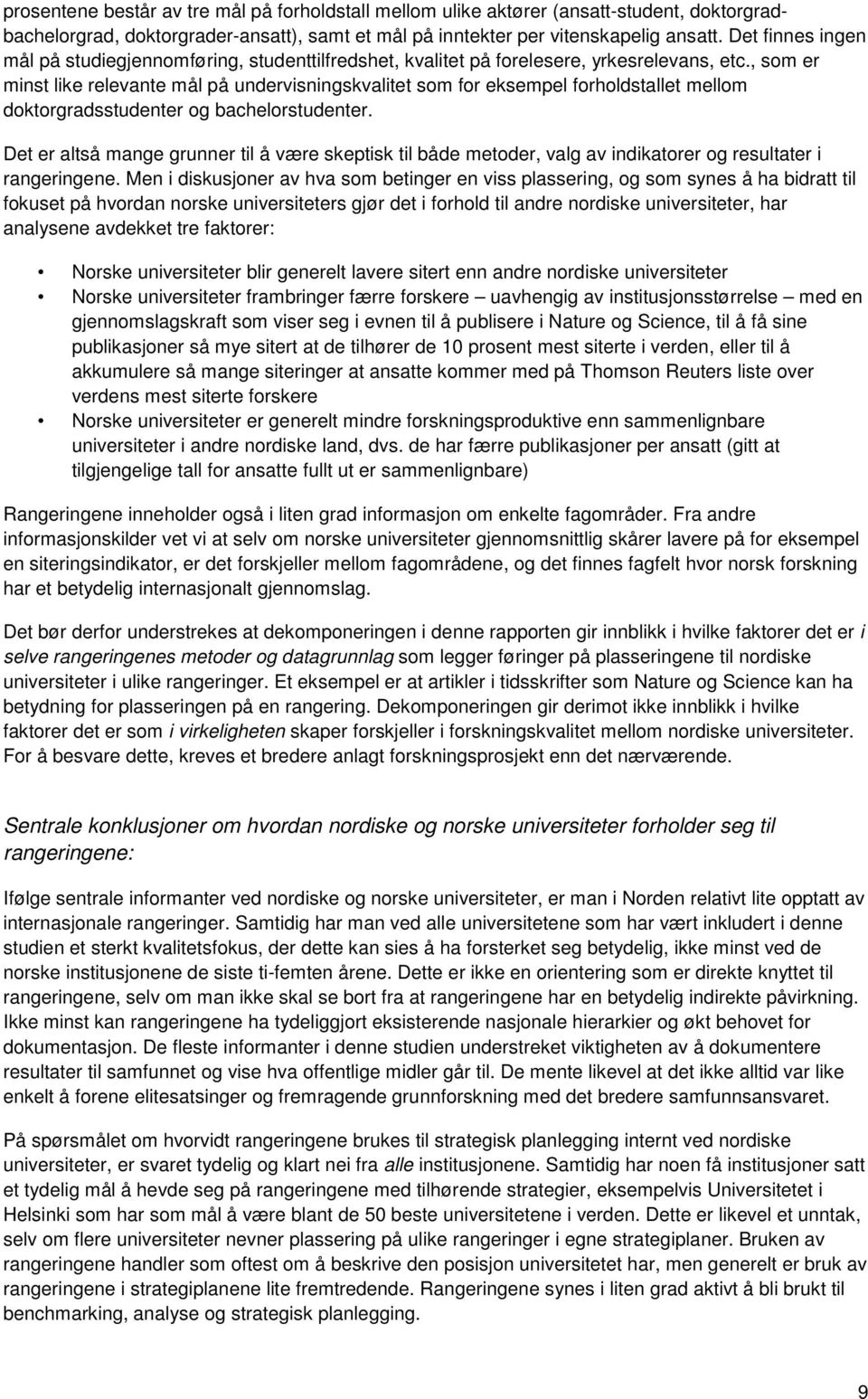 , som er minst like relevante mål på undervisningskvalitet som for eksempel forholdstallet mellom doktorgradsstudenter og bachelorstudenter.