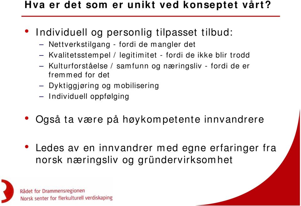 legitimitet - fordi de ikke blir trodd Kulturforståelse / samfunn og næringsliv - fordi de er fremmed for