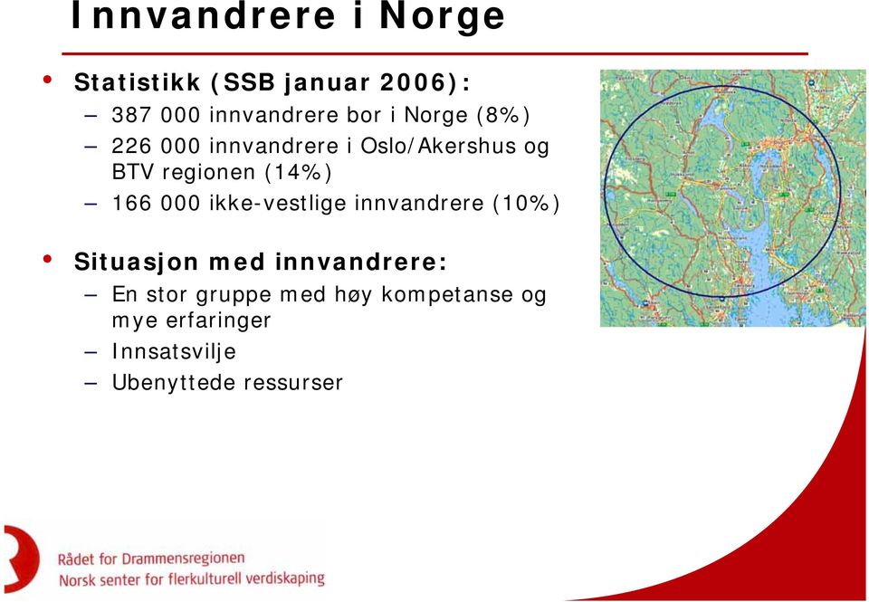 000 ikke-vestlige innvandrere (10%) Situasjon med innvandrere: En stor