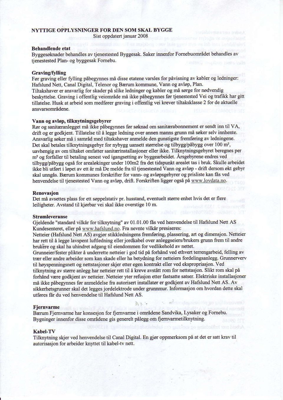 aving eller fyuing pabegynnes ma disse etatene varsles for pevisning av kabler og ledningei Hafslund Nett, Canal Digital, Telenor og Baen]m kommune, VaJm og avlop, Plan.