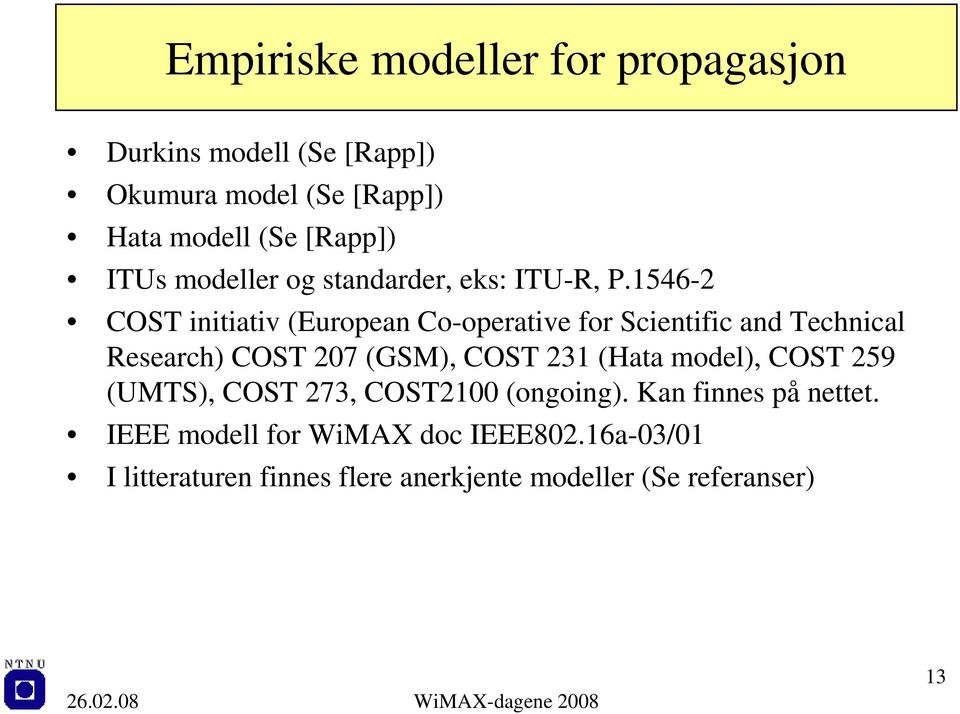 1546- COST initiativ (European Co-operative for Scientific and Technical Research) COST 07 (GSM), COST 31 (Hata