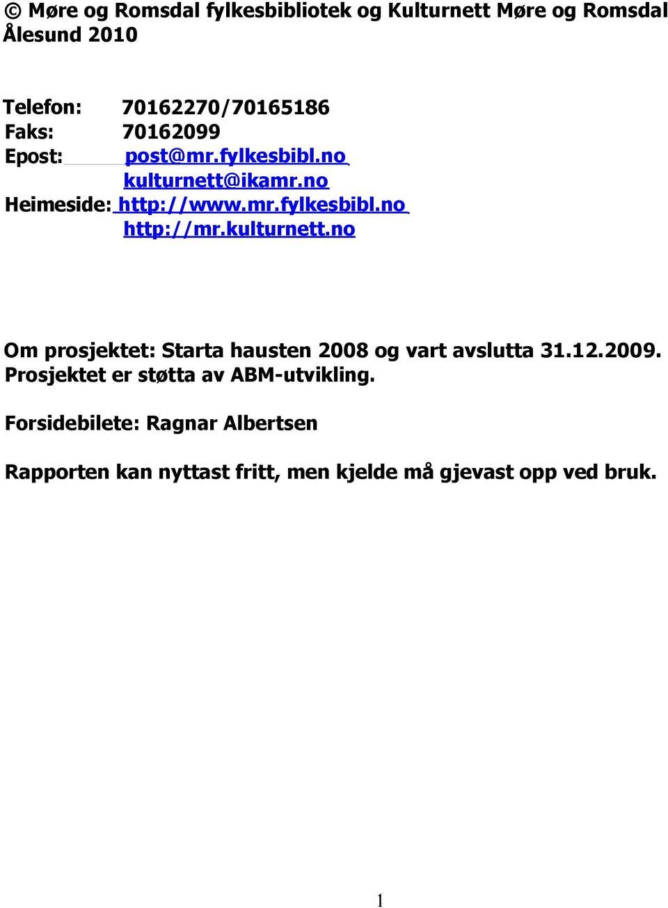 kulturnett.no Om prosjektet: Starta hausten 2008 og vart avslutta 31.12.2009.