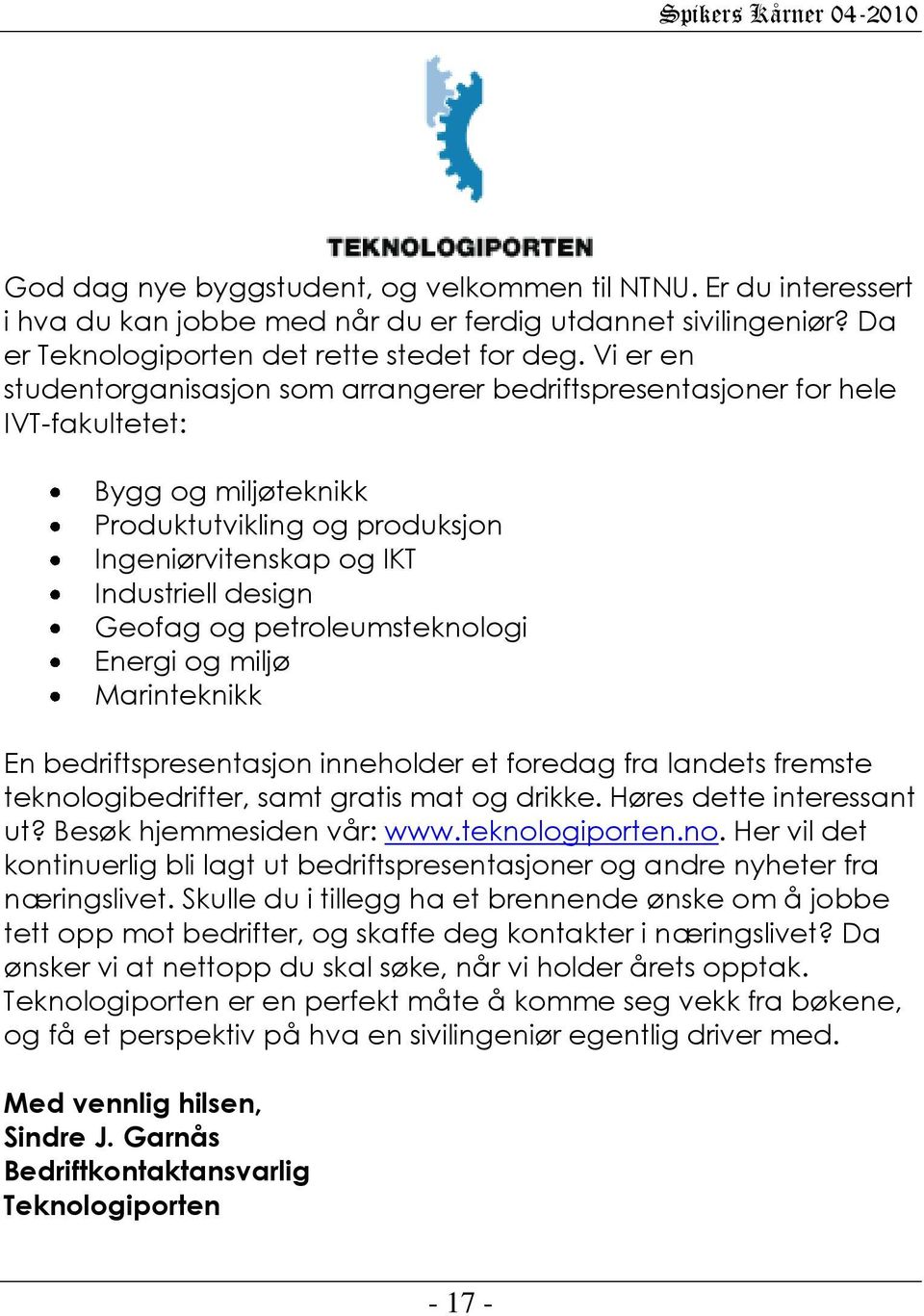 petroleumsteknologi Energi og miljø Marinteknikk En bedriftspresentasjon inneholder et foredag fra landets fremste teknologibedrifter, samt gratis mat og drikke. Høres dette interessant ut?