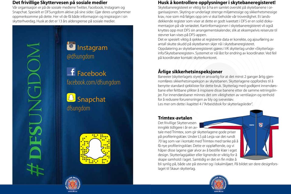 Instagram @dfsungdom Insta Facebook facebook.com/dfsungdom Snapchat dfsungdom Husk å kontrollere opplysninger i skytebaneregisteret!