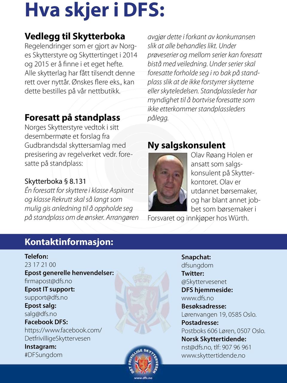 Foresatt på standplass Norges Skytterstyre vedtok i sitt desembermøte et forslag fra Gudbrandsdal skyttersamlag med presisering av regelverket vedr. foresatte på standplass: Skytterboka 8.