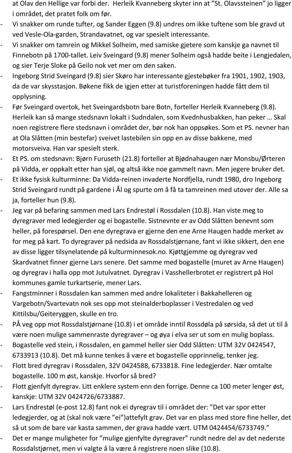 - Vi snakker om tamrein og Mikkel Solheim, med samiske gjetere som kanskje ga navnet til Finnebotn på 1700-tallet. Leiv Sveingard (9.