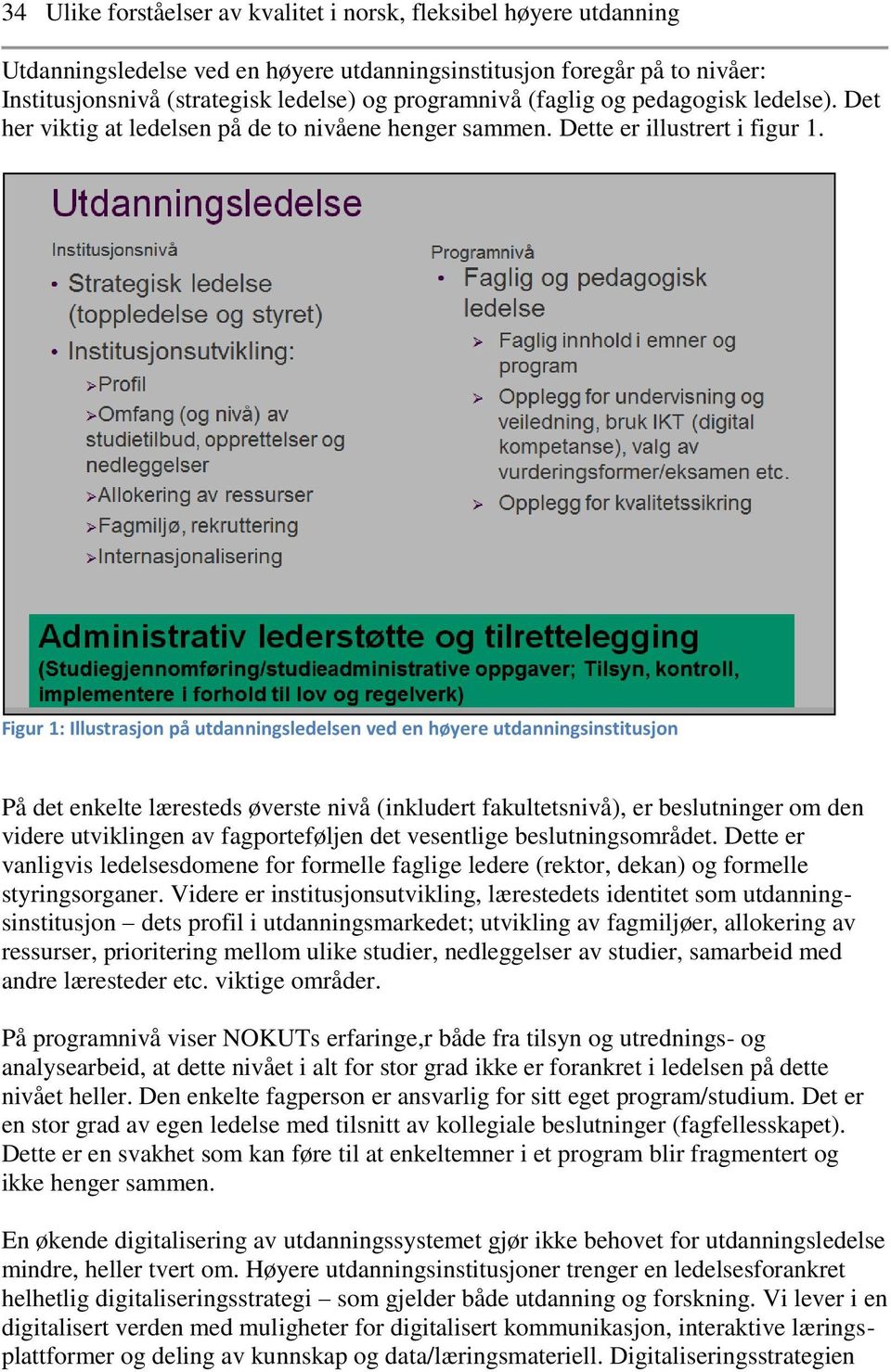 Figur 1: Illustrasjon på utdanningsledelsen ved en høyere utdanningsinstitusjon På det enkelte læresteds øverste nivå (inkludert fakultetsnivå), er beslutninger om den videre utviklingen av