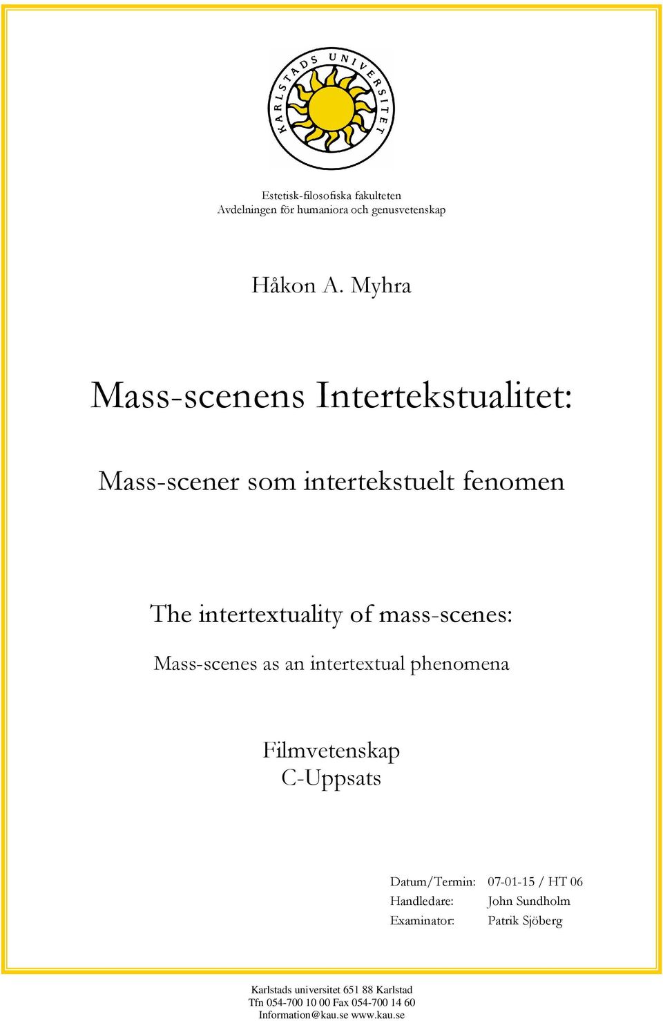 Mass-scenes as an intertextual phenomena Filmvetenskap C-Uppsats Datum/Termin: 07-01-15 / HT 06 Handledare: John