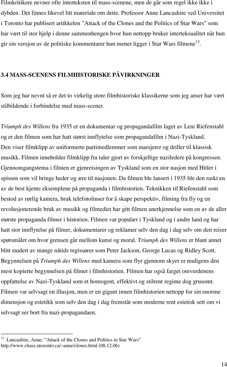 bruker interteksualitet når hun gir sin versjon av de politiske kommentarer hun mener ligger i Star Wars filmene 13. 3.