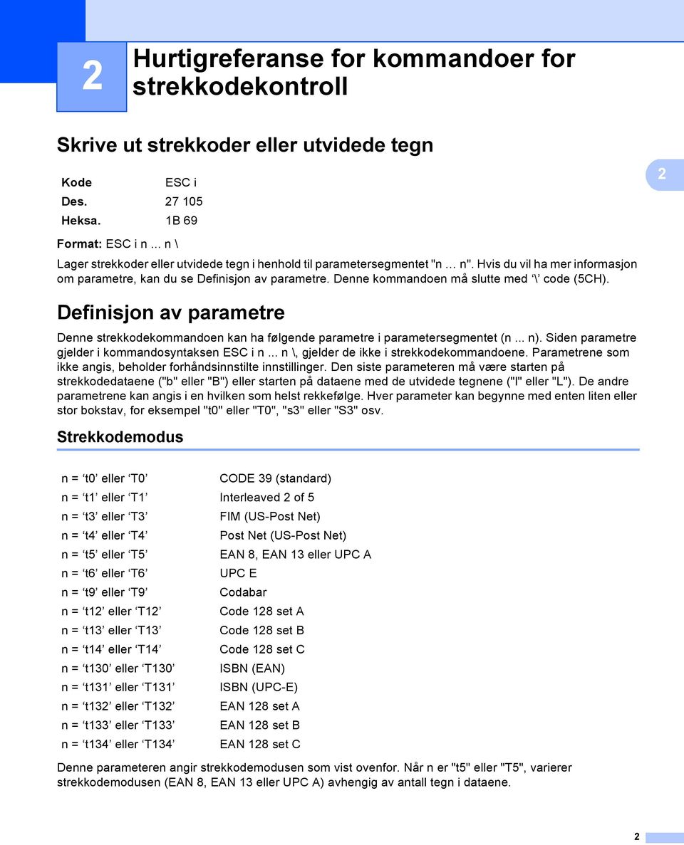 Denne kommandoen må slutte med \ code (5CH). Definisjon av parametre Denne strekkodekommandoen kan ha følgende parametre i parametersegmentet (n... n).