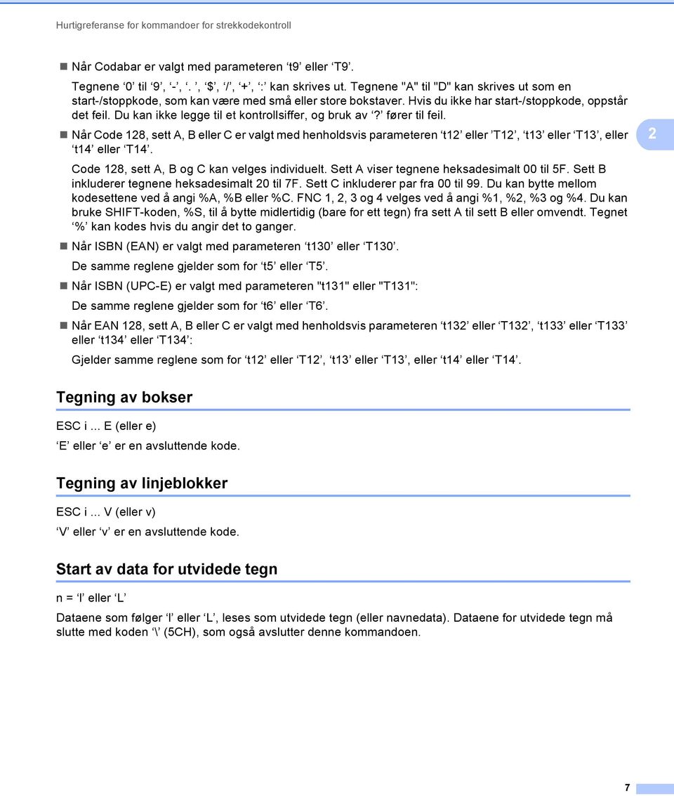 Du kan ikke legge til et kontrollsiffer, og bruk av? fører til feil. Når Code 18, sett A, B eller C er valgt med henholdsvis parameteren t1 eller T1, t13 eller T13, eller t14 eller T14.