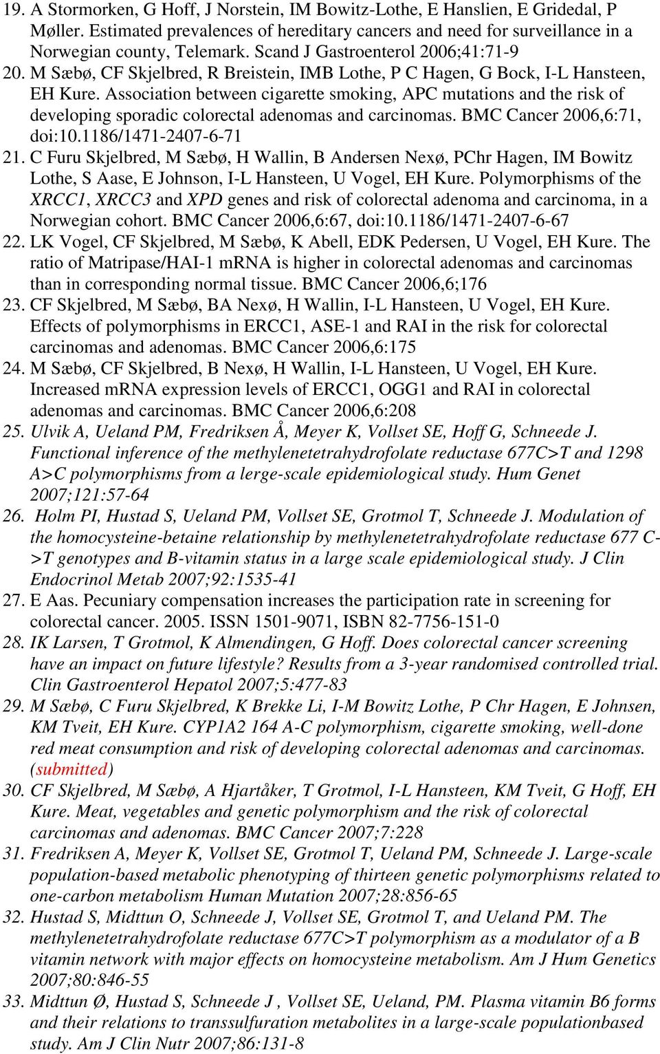 Association between cigarette smoking, APC mutations and the risk of developing sporadic colorectal adenomas and carcinomas. BMC Cancer 2006,6:71, doi:10.1186/1471-2407-6-71 21.