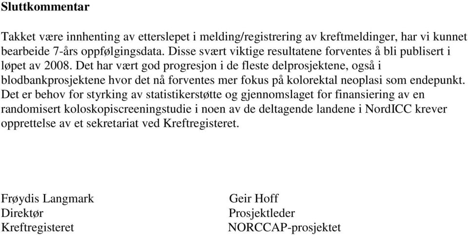 Det har vært god progresjon i de fleste delprosjektene, også i blodbankprosjektene hvor det nå forventes mer fokus på kolorektal neoplasi som endepunkt.